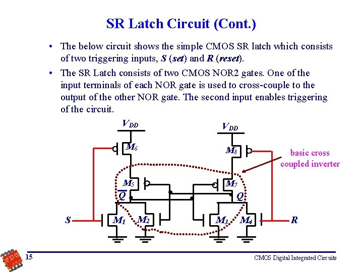 SR Latch Circuit (Cont. ) • The below circuit shows the simple CMOS SR
