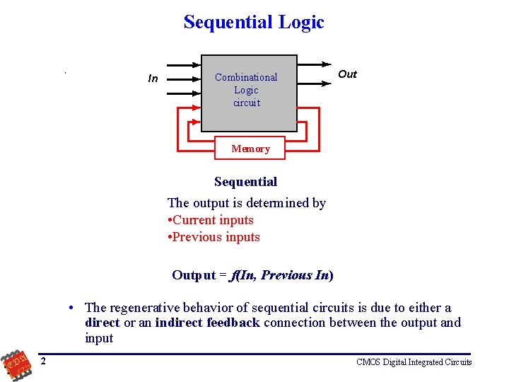 Sequential Logic In Combinational Logic circuit Out Memory Sequential The output is determined by