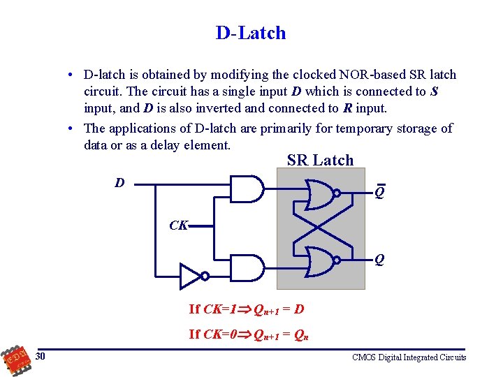 D-Latch • D-latch is obtained by modifying the clocked NOR-based SR latch circuit. The