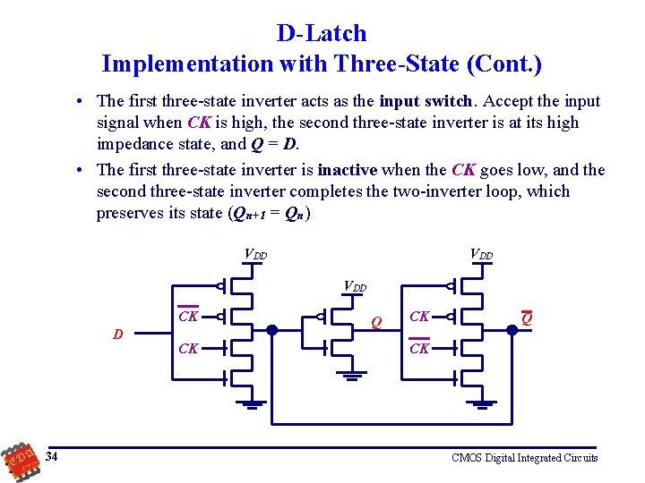 D-Latch Implementation with Three-State (Cont. ) • The first three-state inverter acts as the