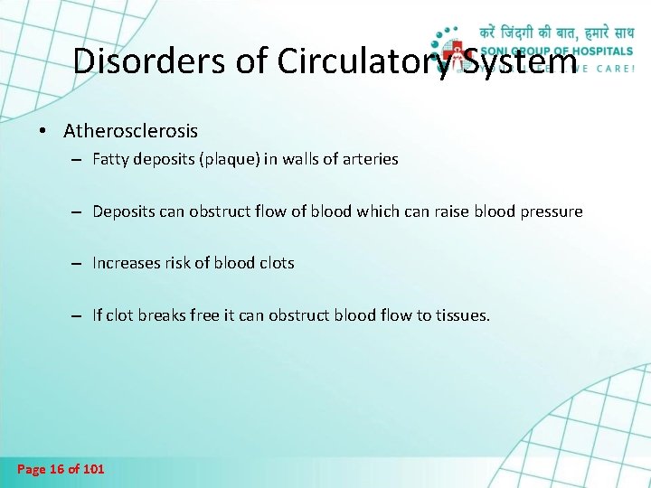 Disorders of Circulatory System • Atherosclerosis – Fatty deposits (plaque) in walls of arteries