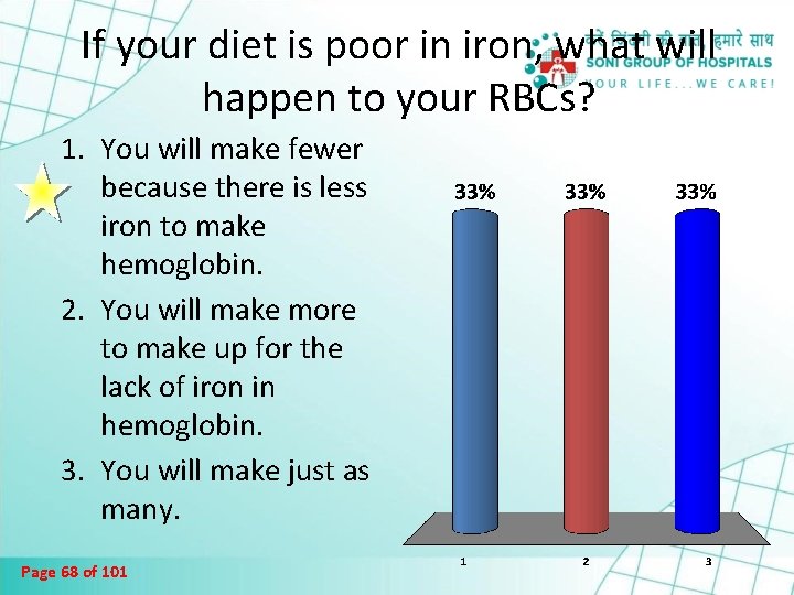 If your diet is poor in iron, what will happen to your RBCs? 1.