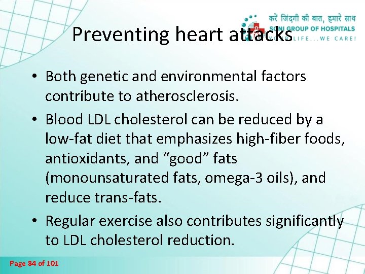 Preventing heart attacks • Both genetic and environmental factors contribute to atherosclerosis. • Blood