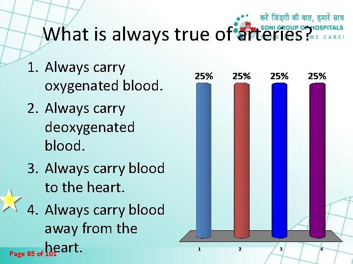 What is always true of arteries? 1. Always carry oxygenated blood. 2. Always carry