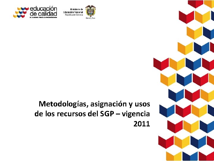 Metodologías, asignación y usos de los recursos del SGP – vigencia 2011 