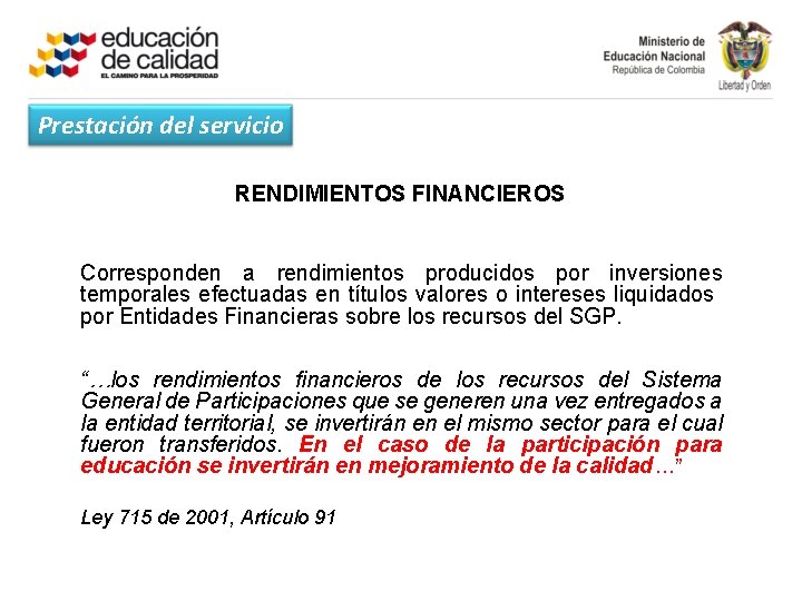 Prestación del servicio RENDIMIENTOS FINANCIEROS Corresponden a rendimientos producidos por inversiones temporales efectuadas en