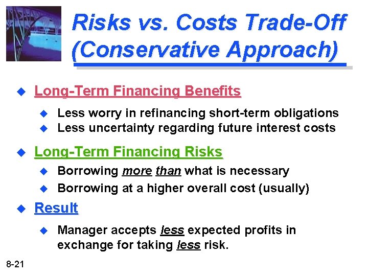 Risks vs. Costs Trade-Off (Conservative Approach) u Long-Term Financing Benefits u u u Long-Term Risks vs. Costs Trade-Off (Conservative Approach) u Long-Term Financing Benefits u u u Long-Term