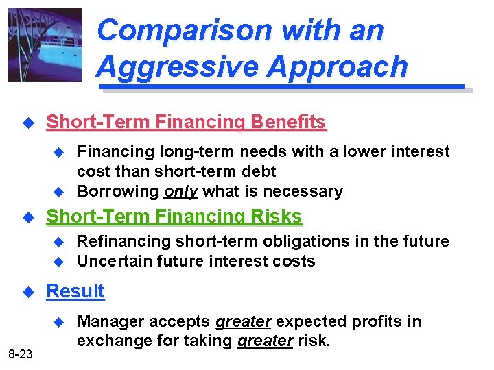 Comparison with an Aggressive Approach u Short-Term Financing Benefits u u u Short-Term Financing Comparison with an Aggressive Approach u Short-Term Financing Benefits u u u Short-Term Financing