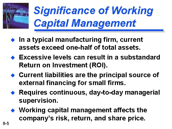 Significance of Working Capital Management u u u 8 -5 In a typical manufacturing Significance of Working Capital Management u u u 8 -5 In a typical manufacturing