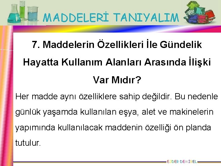 MADDELERİ TANIYALIM 7. Maddelerin Özellikleri İle Gündelik Hayatta Kullanım Alanları Arasında İlişki Var Mıdır?