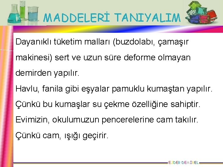 MADDELERİ TANIYALIM Dayanıklı tüketim malları (buzdolabı, çamaşır makinesi) sert ve uzun süre deforme olmayan