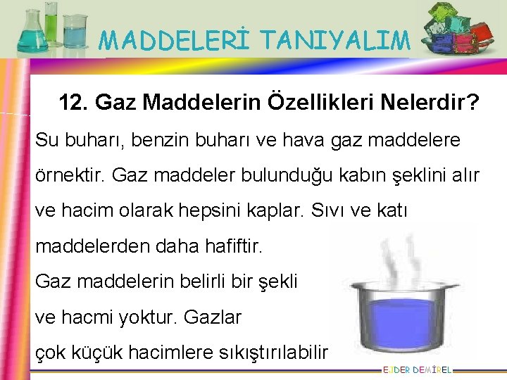 MADDELERİ TANIYALIM 12. Gaz Maddelerin Özellikleri Nelerdir? Su buharı, benzin buharı ve hava gaz