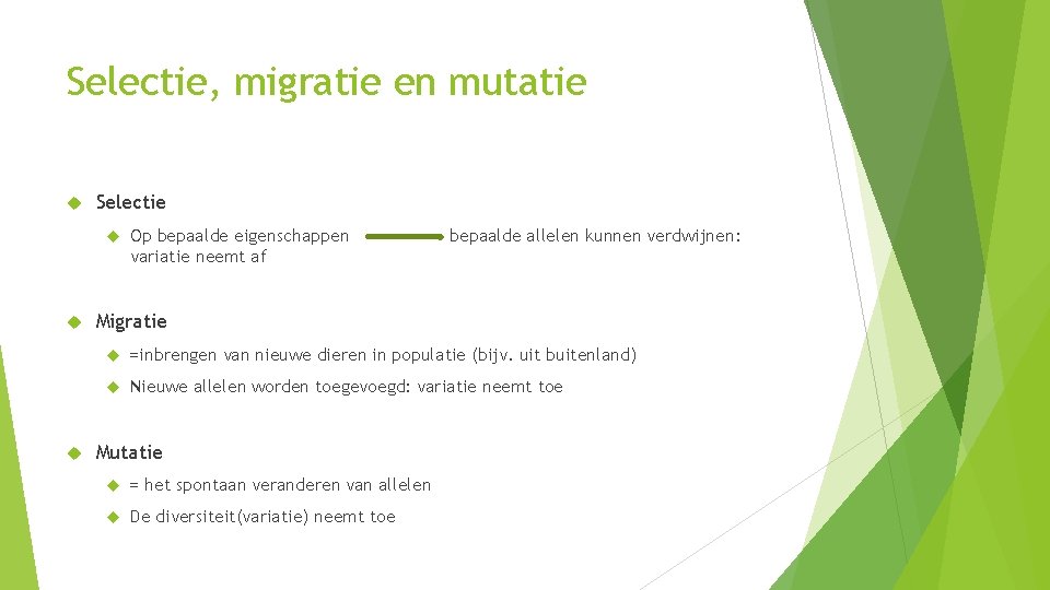 Selectie, migratie en mutatie Selectie Op bepaalde eigenschappen variatie neemt af bepaalde allelen kunnen