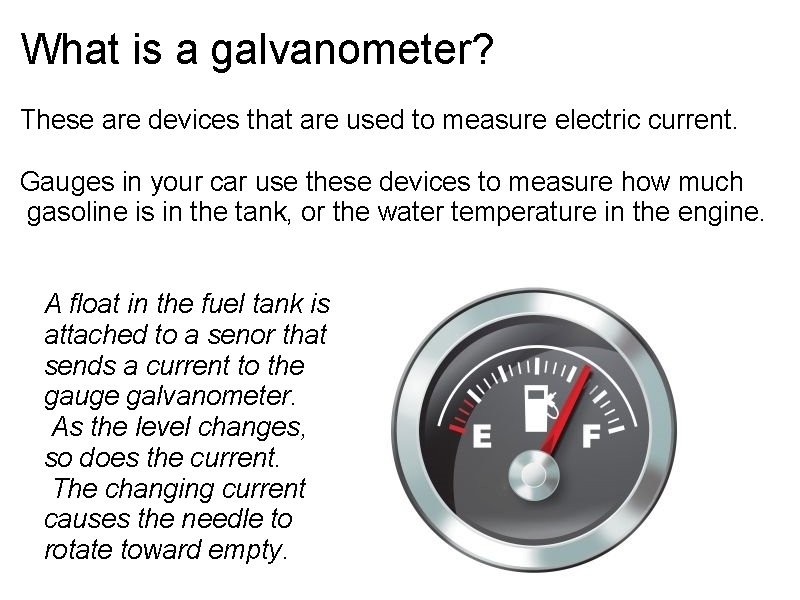 What is a galvanometer? These are devices that are used to measure electric current.