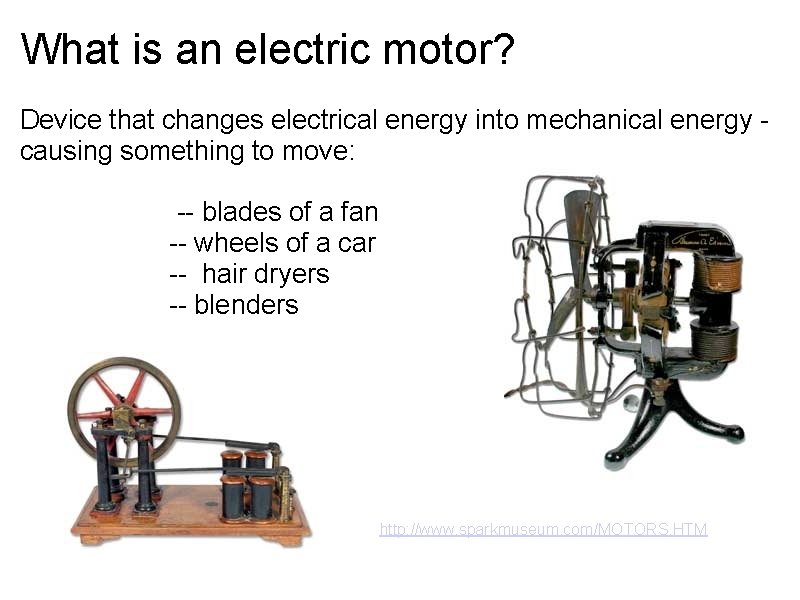 What is an electric motor? Device that changes electrical energy into mechanical energy -