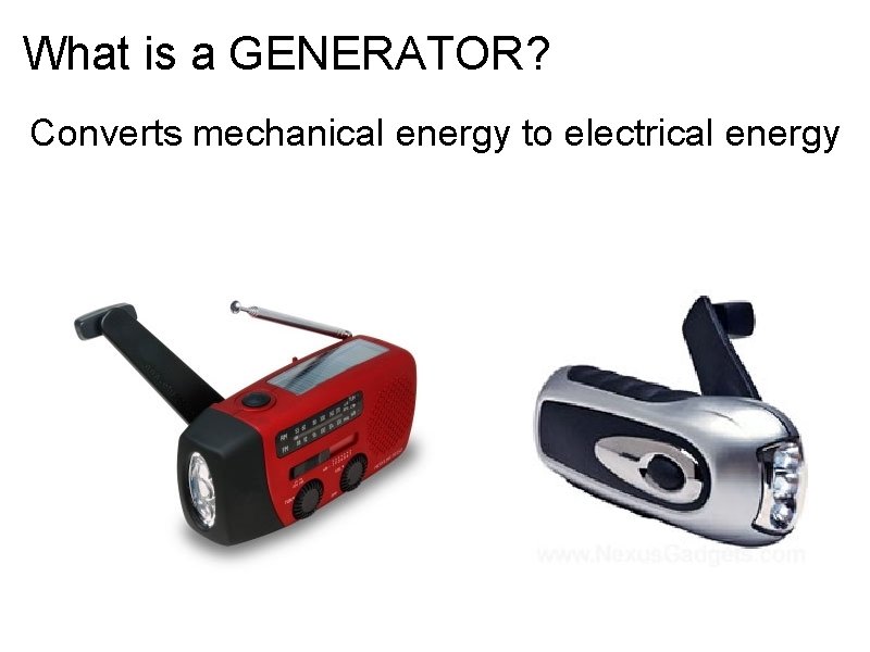 What is a GENERATOR? Converts mechanical energy to electrical energy 