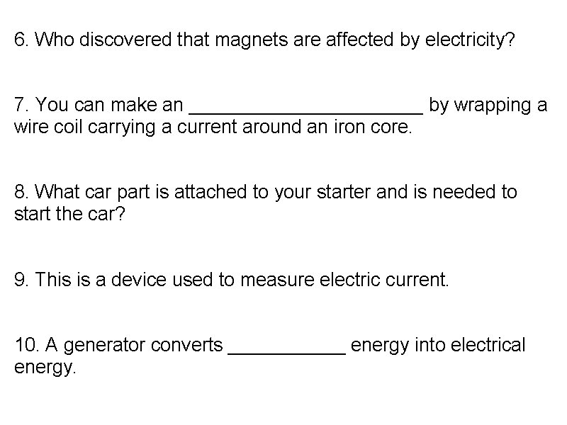 6. Who discovered that magnets are affected by electricity? 7. You can make an
