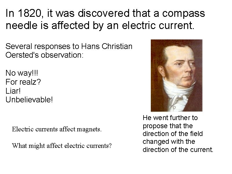 In 1820, it was discovered that a compass needle is affected by an electric