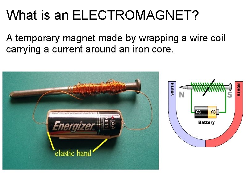 What is an ELECTROMAGNET? A temporary magnet made by wrapping a wire coil carrying