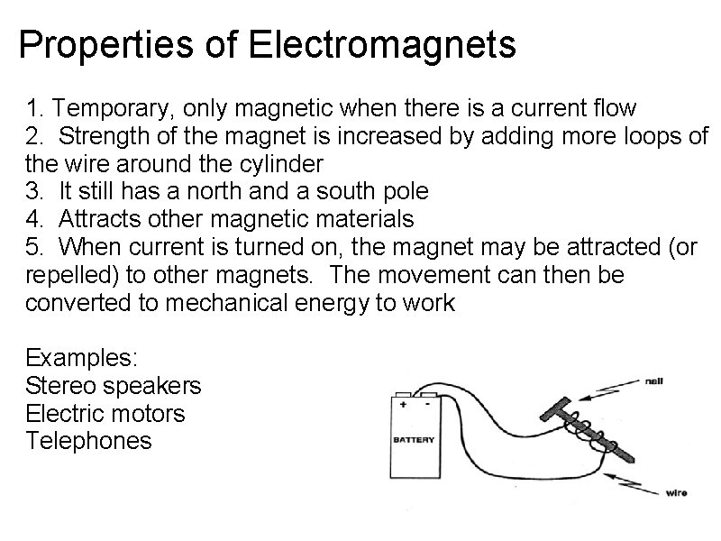 Properties of Electromagnets 1. Temporary, only magnetic when there is a current flow 2.