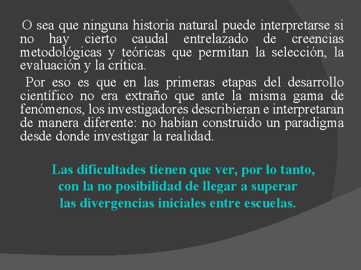 O sea que ninguna historia natural puede interpretarse si no hay cierto caudal entrelazado