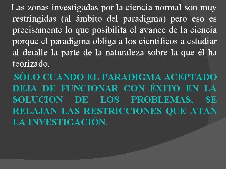 Las zonas investigadas por la ciencia normal son muy restringidas (al ámbito del paradigma)