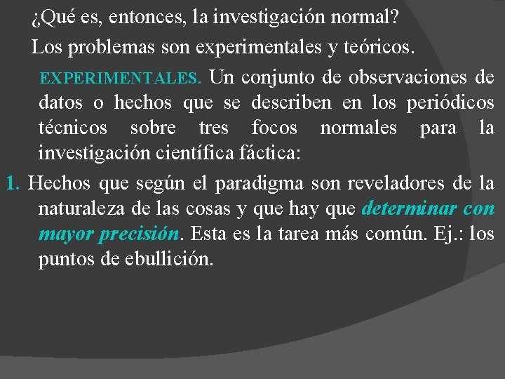 ¿Qué es, entonces, la investigación normal? Los problemas son experimentales y teóricos. EXPERIMENTALES. Un