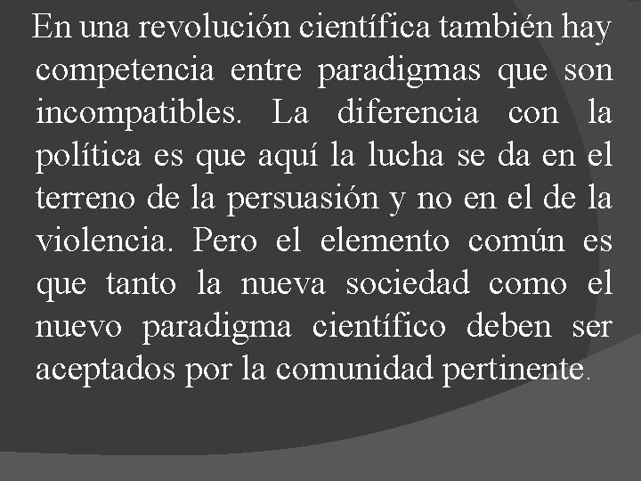 En una revolución científica también hay competencia entre paradigmas que son incompatibles. La diferencia