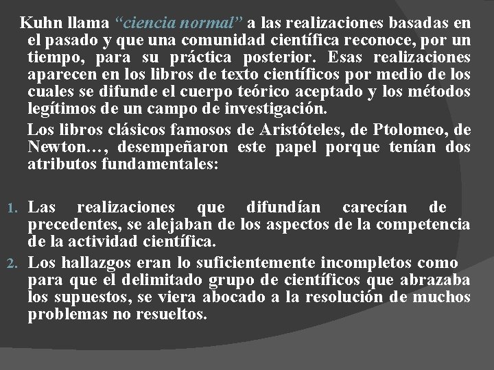 Kuhn llama “ciencia normal” a las realizaciones basadas en el pasado y que una