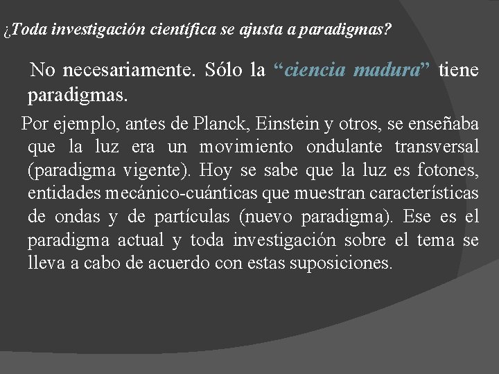 ¿Toda investigación científica se ajusta a paradigmas? No necesariamente. Sólo la “ciencia madura” tiene