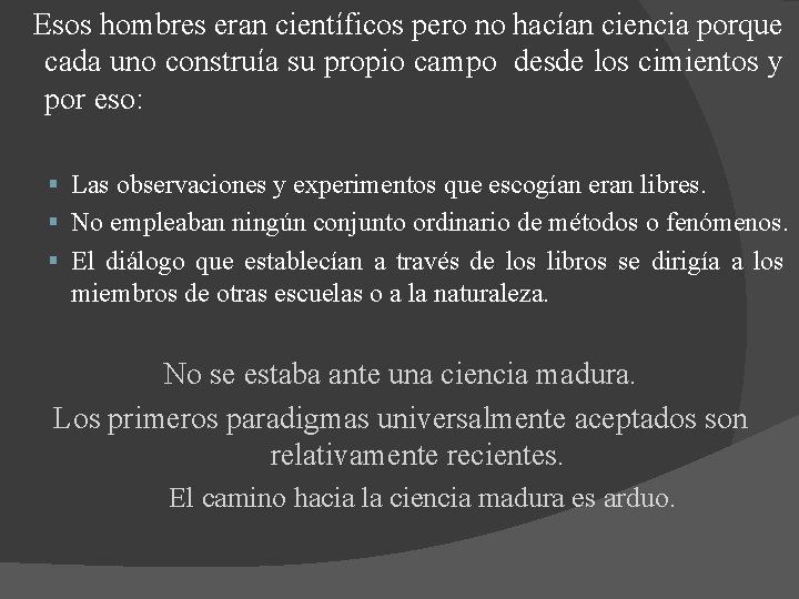 Esos hombres eran científicos pero no hacían ciencia porque cada uno construía su propio