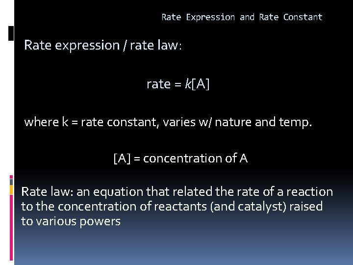 Rate Expression and Rate Constant Rate expression / rate law: rate = k[A] where