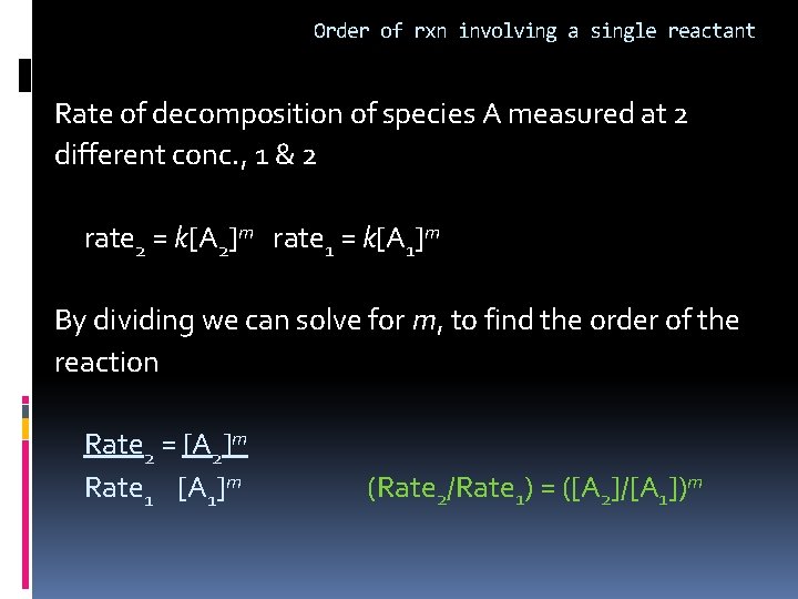 Order of rxn involving a single reactant Rate of decomposition of species A measured
