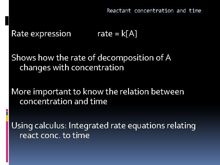 Reactant concentration and time Rate expression rate = k[A] Shows how the rate of