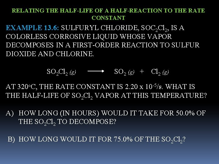 RELATING THE HALF-LIFE OF A HALF-REACTION TO THE RATE CONSTANT EXAMPLE 13. 6: SULFURYL