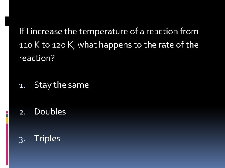 If I increase the temperature of a reaction from 110 K to 120 K,