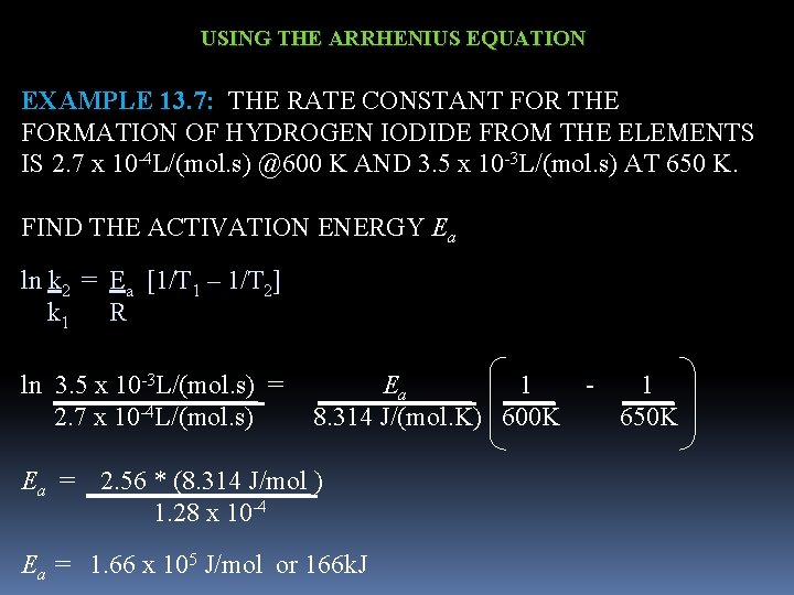 USING THE ARRHENIUS EQUATION EXAMPLE 13. 7: THE RATE CONSTANT FOR THE FORMATION OF
