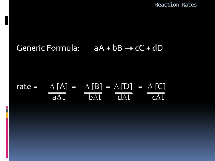 Reaction Rates Generic Formula: a. A + b. B c. C + d. D