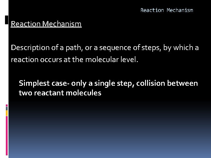 Reaction Mechanism Description of a path, or a sequence of steps, by which a