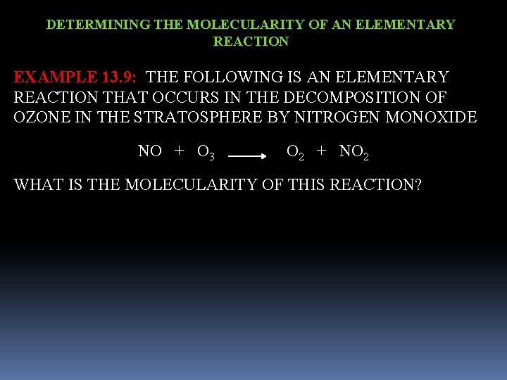 DETERMINING THE MOLECULARITY OF AN ELEMENTARY REACTION EXAMPLE 13. 9: THE FOLLOWING IS AN
