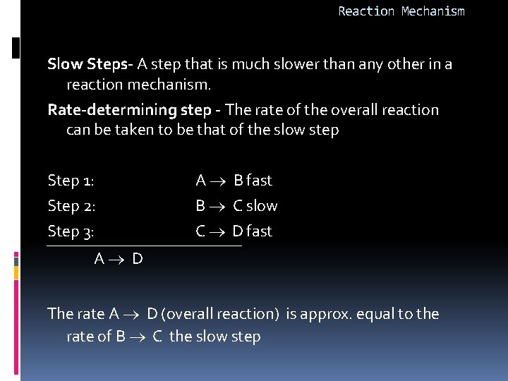 Reaction Mechanism Slow Steps- A step that is much slower than any other in