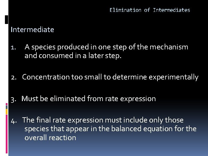 Elimination of Intermediates Intermediate 1. A species produced in one step of the mechanism