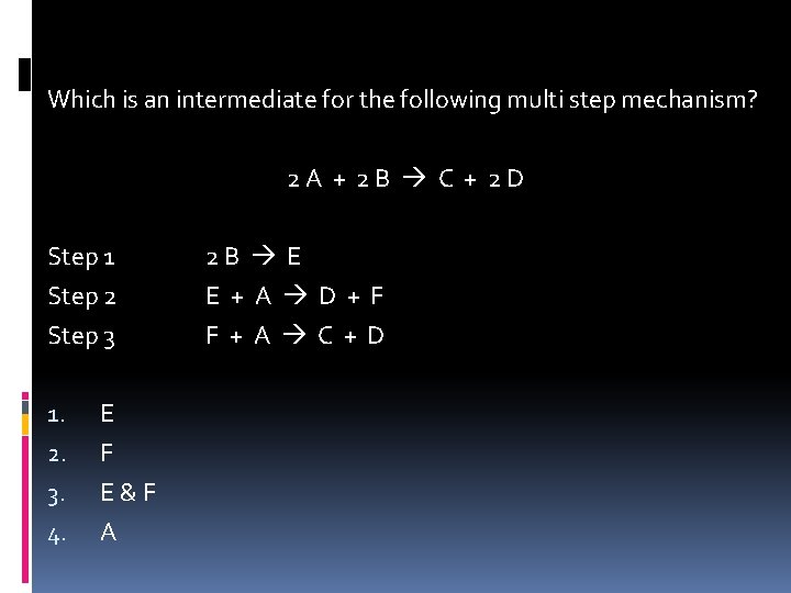 Which is an intermediate for the following multi step mechanism? 2 A + 2