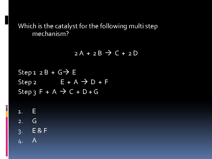 Which is the catalyst for the following multi step mechanism? 2 A + 2