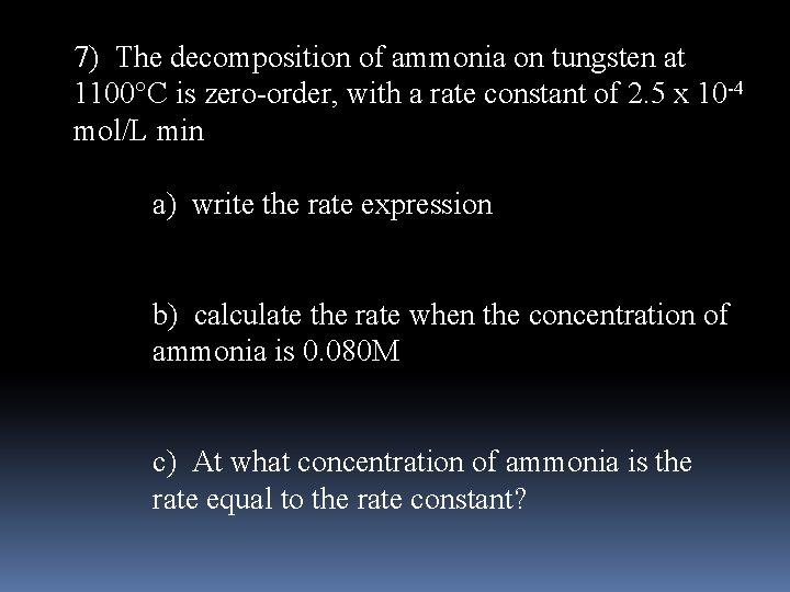 7) The decomposition of ammonia on tungsten at 1100 C is zero-order, with a