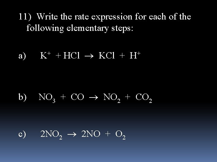 11) Write the rate expression for each of the following elementary steps: a) K+