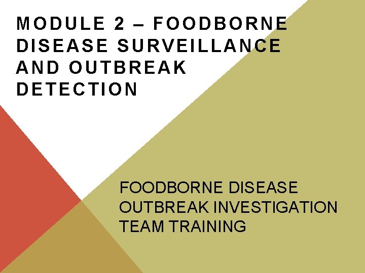 MODULE 2 – FOODBORNE DISEASE SURVEILLANCE AND OUTBREAK DETECTION FOODBORNE DISEASE OUTBREAK INVESTIGATION TEAM