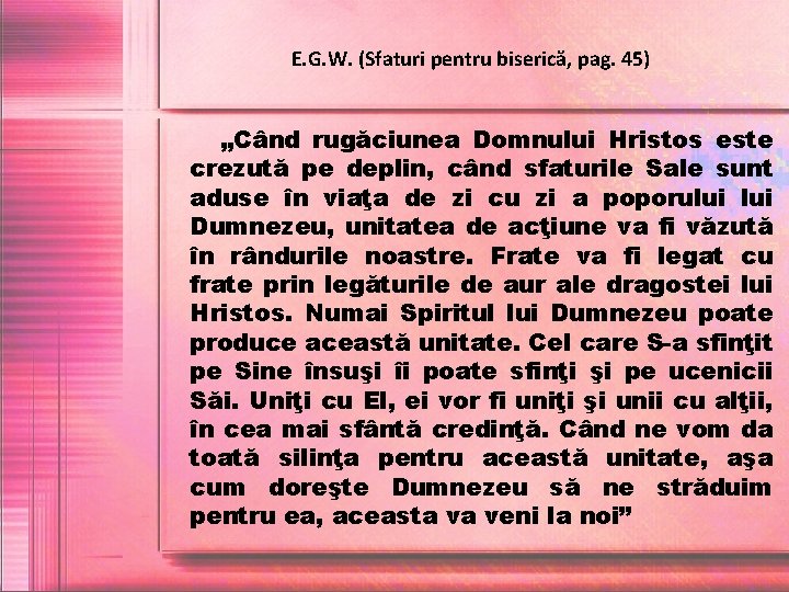 E. G. W. (Sfaturi pentru biserică, pag. 45) „Când rugăciunea Domnului Hristos este crezută