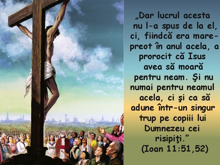 „Dar lucrul acesta nu l-a spus de la el, ci, fiindcă era marepreot în