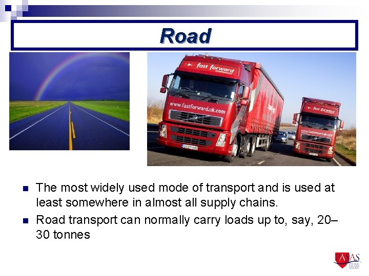 Road n n The most widely used mode of transport and is used at
